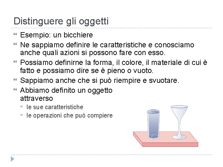 Distinguere gli oggetti Esempio: un bicchiere Ne sappiamo definire le caratteristiche e conosciamo anche