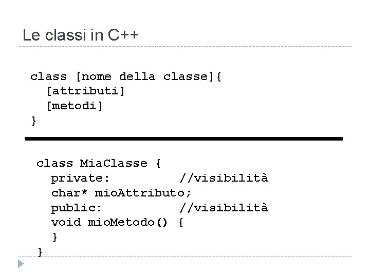 Le classi in C++ class [nome della classe]{ [attributi] [metodi] } class Mia. Classe