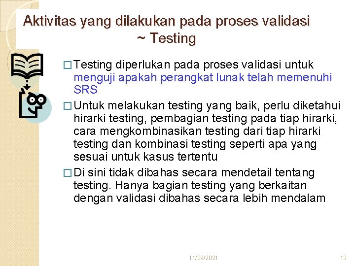 Aktivitas yang dilakukan pada proses validasi ~ Testing � Testing diperlukan pada proses validasi