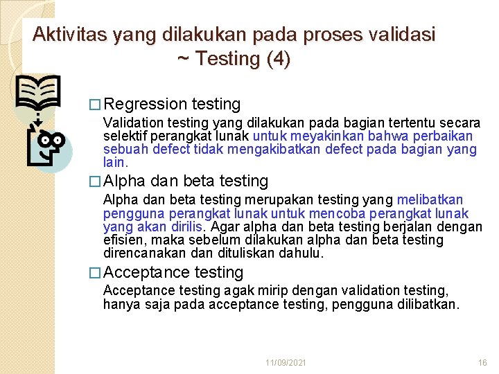 Aktivitas yang dilakukan pada proses validasi ~ Testing (4) � Regression testing Validation testing