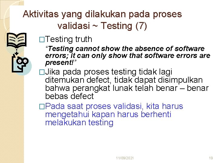 Aktivitas yang dilakukan pada proses validasi ~ Testing (7) �Testing truth “Testing cannot show