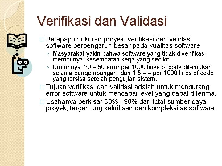 Verifikasi dan Validasi � Berapapun ukuran proyek, verifikasi dan validasi software berpengaruh besar pada
