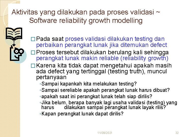 Aktivitas yang dilakukan pada proses validasi ~ Software reliability growth modelling � Pada saat