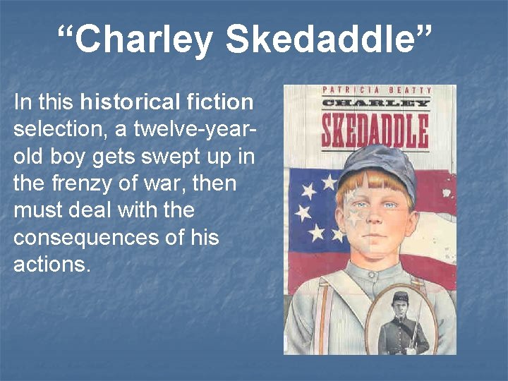 “Charley Skedaddle” In this historical fiction selection, a twelve-yearold boy gets swept up in