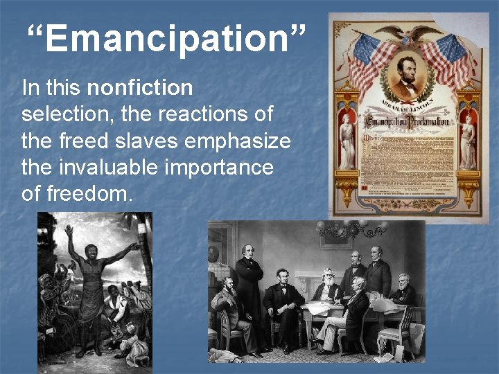 “Emancipation” In this nonfiction selection, the reactions of the freed slaves emphasize the invaluable