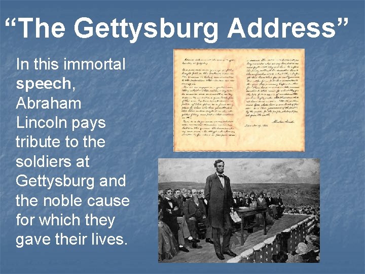 “The Gettysburg Address” In this immortal speech, Abraham Lincoln pays tribute to the soldiers