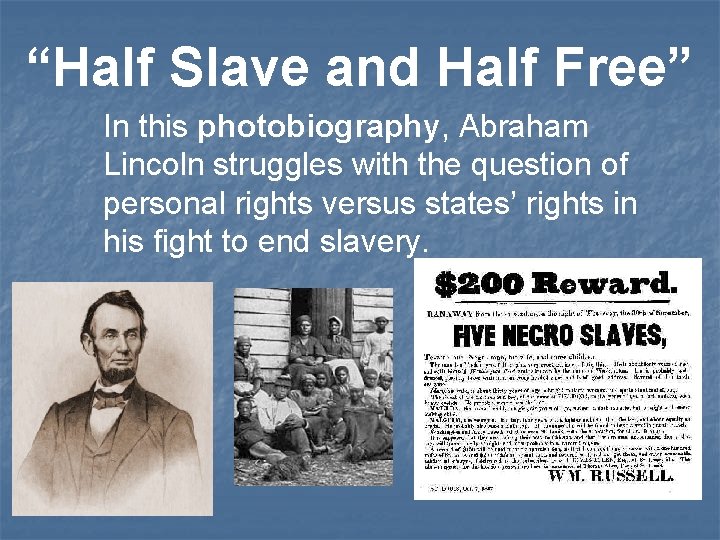 “Half Slave and Half Free” In this photobiography, Abraham Lincoln struggles with the question