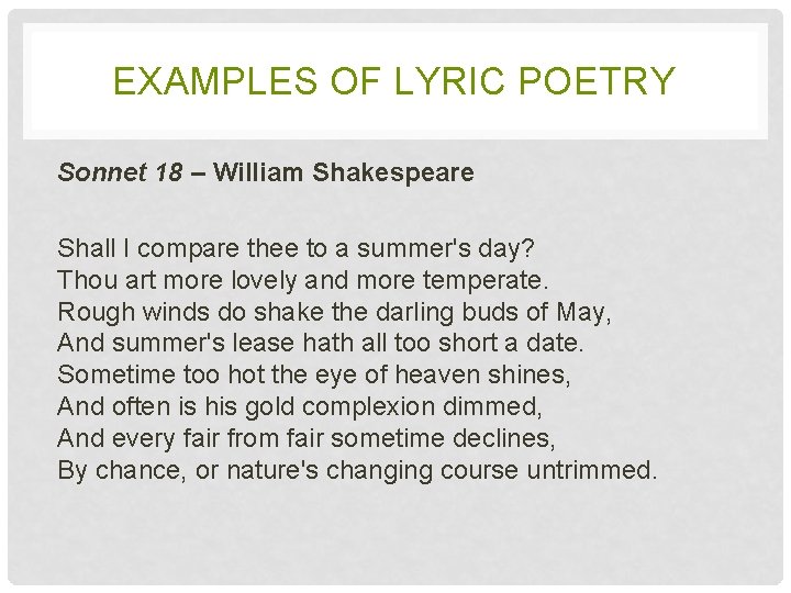 EXAMPLES OF LYRIC POETRY Sonnet 18 – William Shakespeare Shall I compare thee to