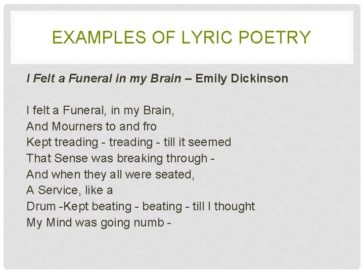 EXAMPLES OF LYRIC POETRY I Felt a Funeral in my Brain – Emily Dickinson