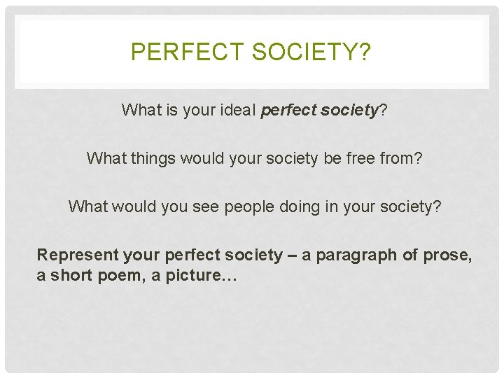 PERFECT SOCIETY? What is your ideal perfect society? What things would your society be