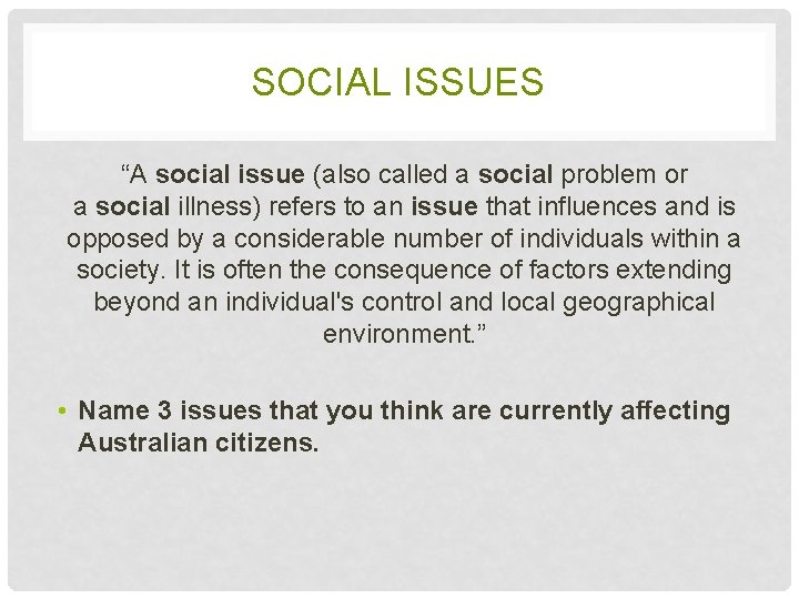 SOCIAL ISSUES “A social issue (also called a social problem or a social illness)