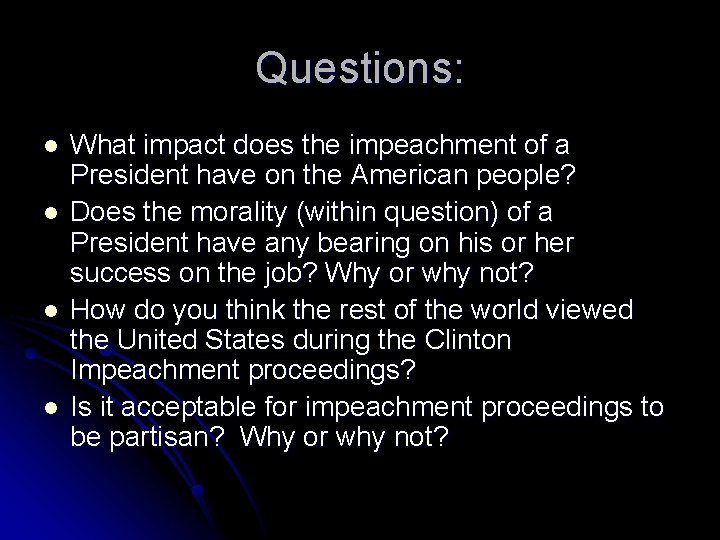 Questions: l l What impact does the impeachment of a President have on the