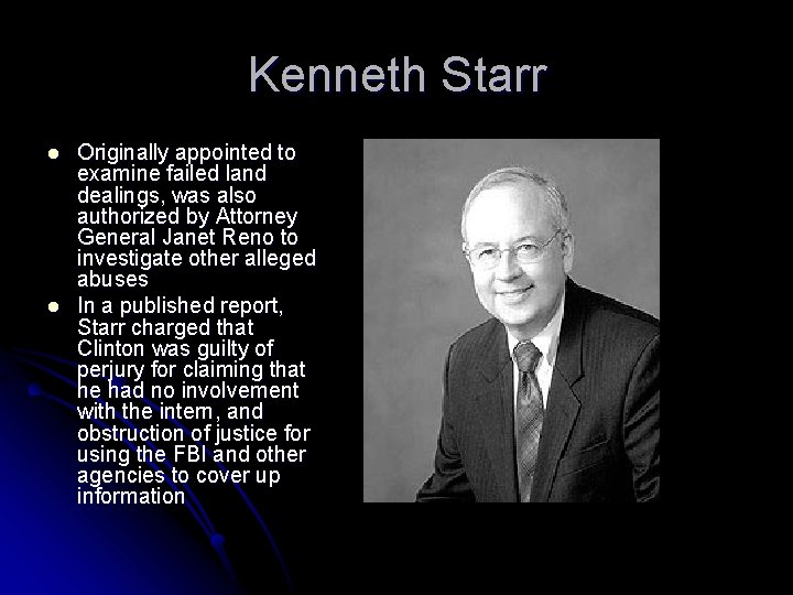 Kenneth Starr l l Originally appointed to examine failed land dealings, was also authorized