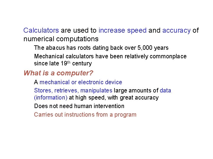 Calculators are used to increase speed and accuracy of numerical computations The abacus has