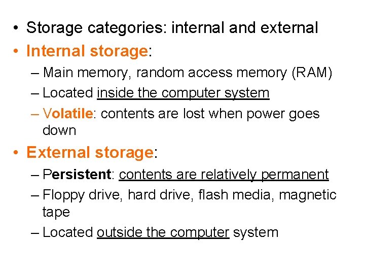  • Storage categories: internal and external • Internal storage: – Main memory, random