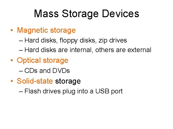 Mass Storage Devices • Magnetic storage – Hard disks, floppy disks, zip drives –