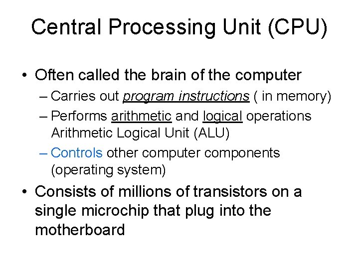 Central Processing Unit (CPU) • Often called the brain of the computer – Carries