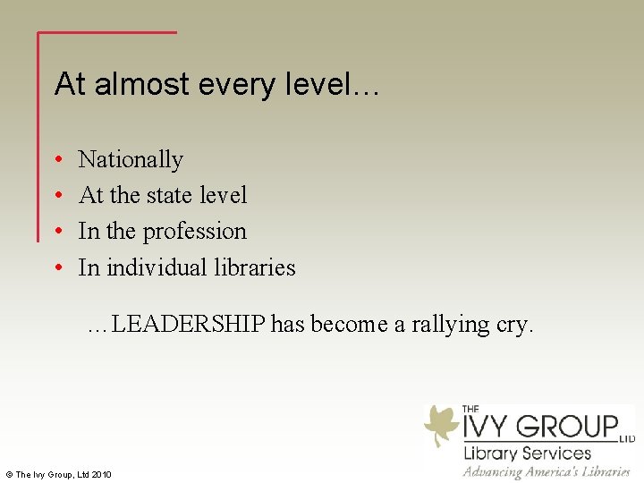 At almost every level… • • Nationally At the state level In the profession