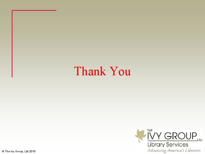 Thank You © The Ivy Group, Ltd 2010 