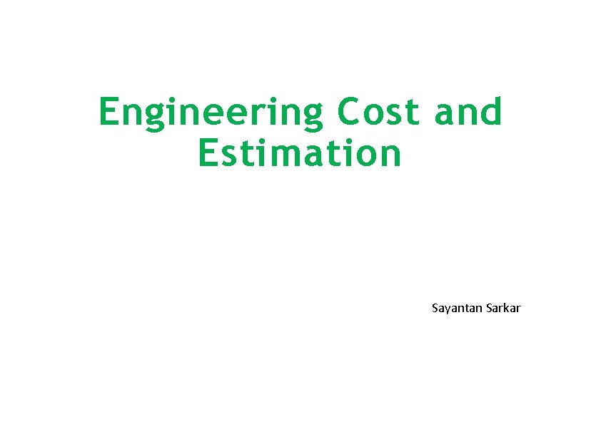 Engineering Cost and Estimation Sayantan Sarkar 