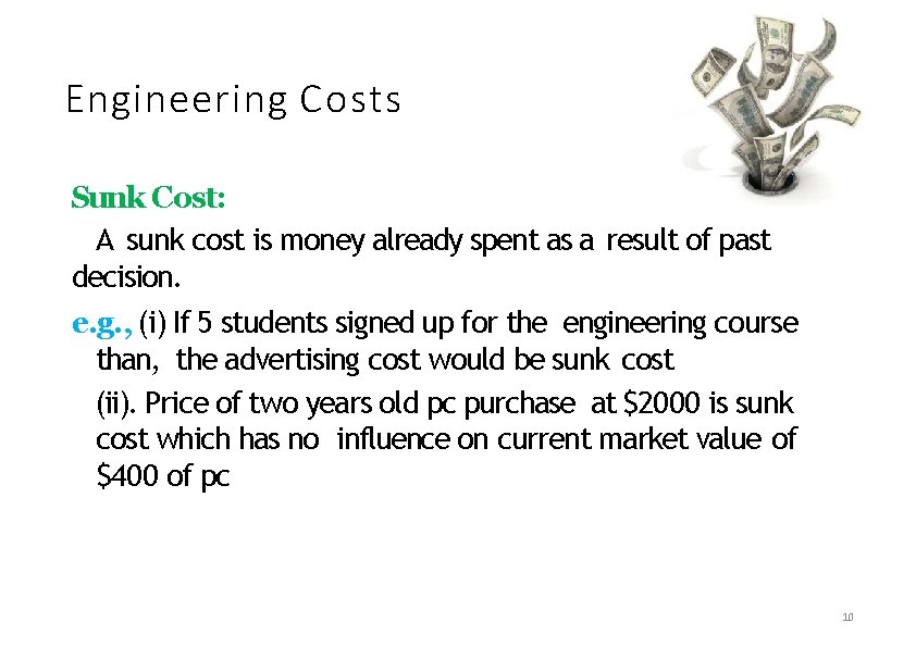 Engineering Costs Sunk Cost: A sunk cost is money already spent as a result