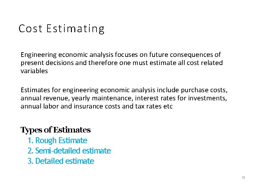 Cost Estimating Engineering economic analysis focuses on future consequences of present decisions and therefore