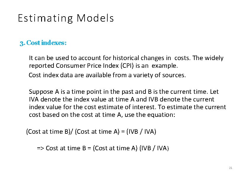 Estimating Models 3. Cost indexes: It can be used to account for historical changes