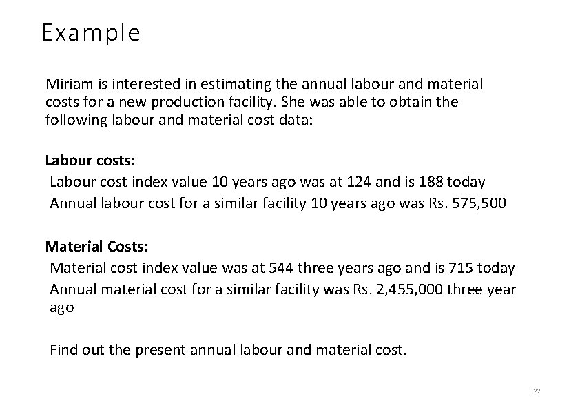 Example Miriam is interested in estimating the annual labour and material costs for a