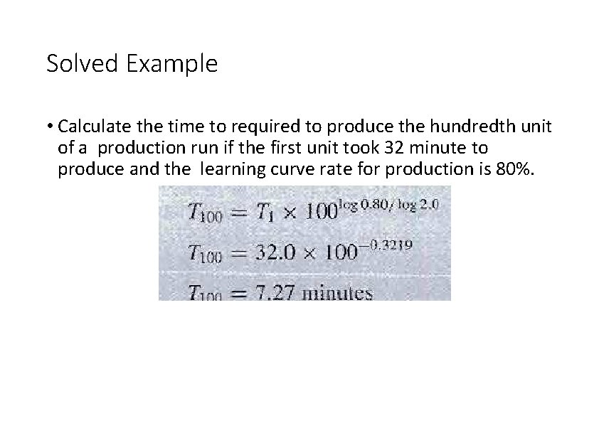 Solved Example • Calculate the time to required to produce the hundredth unit of