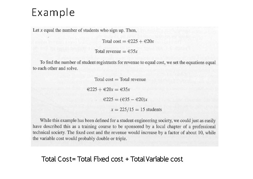 Example Total Cost= Total Fixed cost + Total Variable cost 