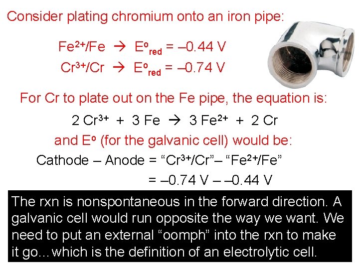 Consider plating chromium onto an iron pipe: Fe 2+/Fe Eored = – 0. 44