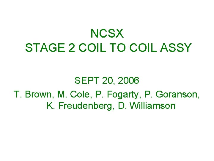 NCSX STAGE 2 COIL TO COIL ASSY SEPT 20, 2006 T. Brown, M. Cole,