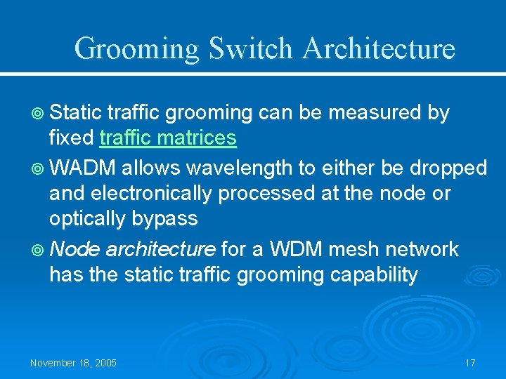 Grooming Switch Architecture ¥ Static traffic grooming can be measured by fixed traffic matrices