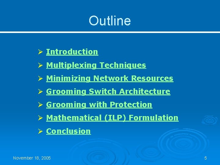 Outline Ø Introduction Ø Multiplexing Techniques Ø Minimizing Network Resources Ø Grooming Switch Architecture