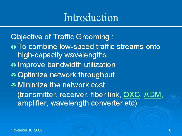 Introduction Objective of Traffic Grooming : ¥ To combine low-speed traffic streams onto high-capacity