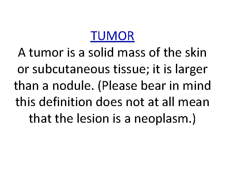 TUMOR A tumor is a solid mass of the skin or subcutaneous tissue; it