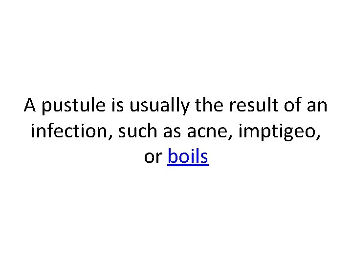 A pustule is usually the result of an infection, such as acne, imptigeo, or