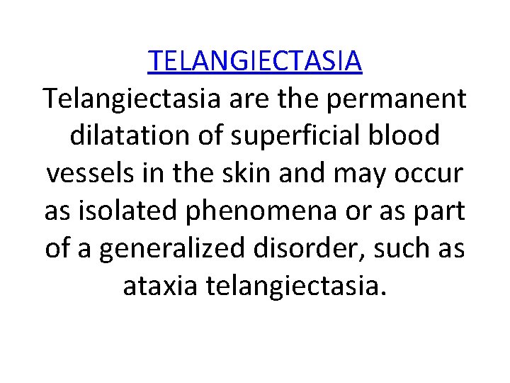 TELANGIECTASIA Telangiectasia are the permanent dilatation of superficial blood vessels in the skin and