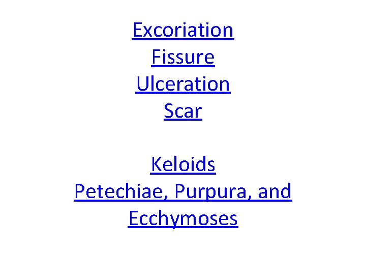 Excoriation Fissure Ulceration Scar Keloids Petechiae, Purpura, and Ecchymoses 