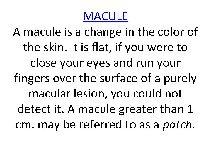 MACULE A macule is a change in the color of the skin. It is