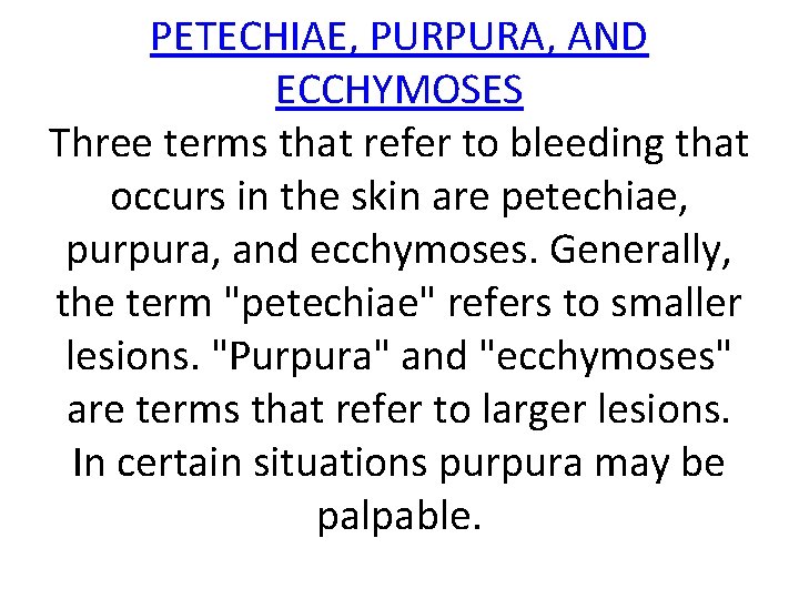 PETECHIAE, PURPURA, AND ECCHYMOSES Three terms that refer to bleeding that occurs in the