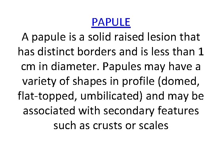 PAPULE A papule is a solid raised lesion that has distinct borders and is