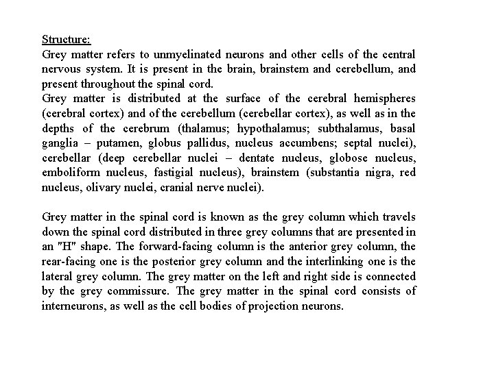 Structure: Grey matter refers to unmyelinated neurons and other cells of the central nervous