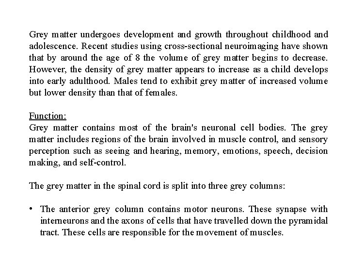 Grey matter undergoes development and growth throughout childhood and adolescence. Recent studies using cross-sectional