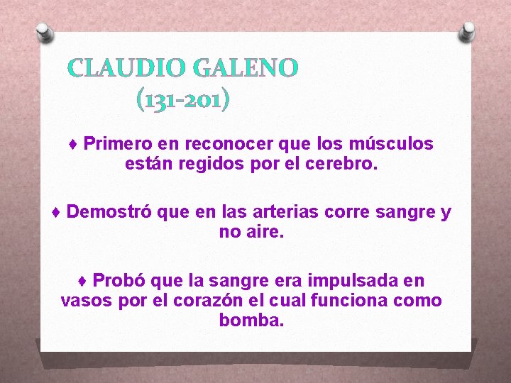 CLAUDIO GALENO (131 -201) ♦ Primero en reconocer que los músculos están regidos por