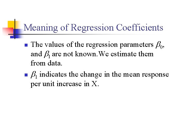 Meaning of Regression Coefficients n n The values of the regression parameters 0, and