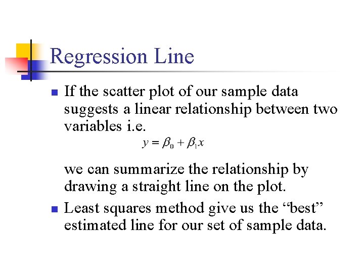 Regression Line n n If the scatter plot of our sample data suggests a