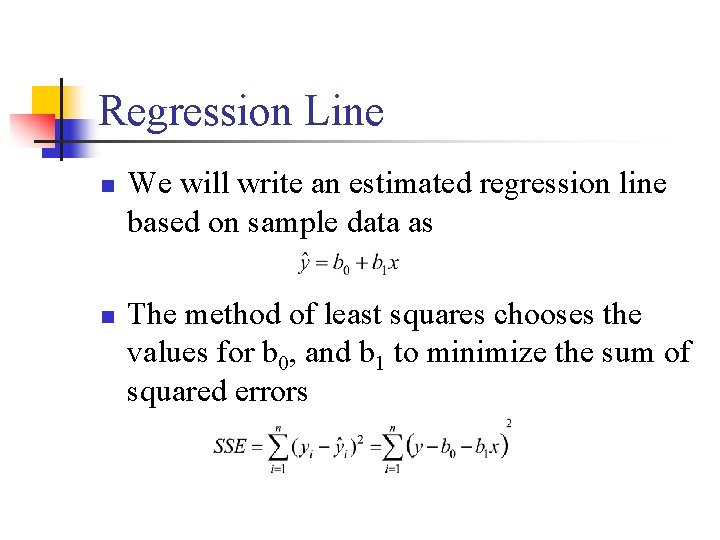 Regression Line n n We will write an estimated regression line based on sample
