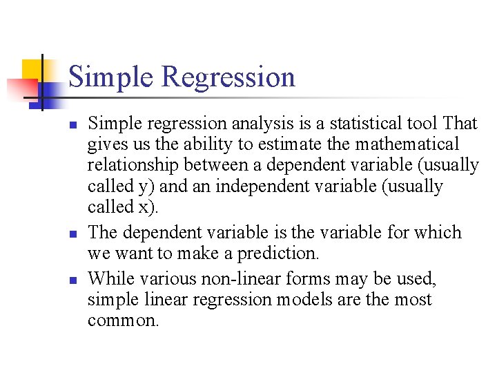 Simple Regression n Simple regression analysis is a statistical tool That gives us the