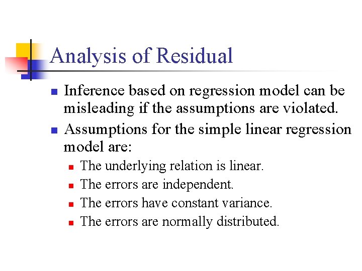 Analysis of Residual n n Inference based on regression model can be misleading if